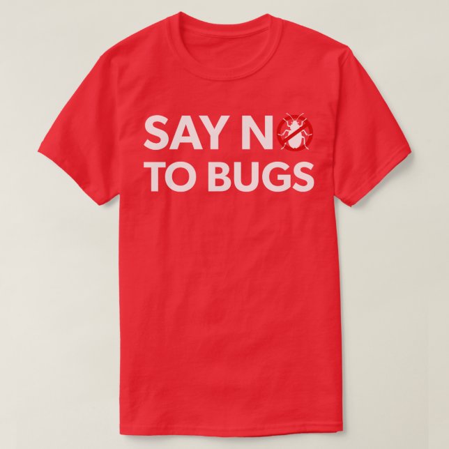 Bug Exterminator Pest Control Technician Say No To T-Shirt (Design Front)