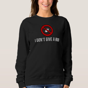 Bug Exterminator Pest Control Worker I Dont Give A Sweatshirt
