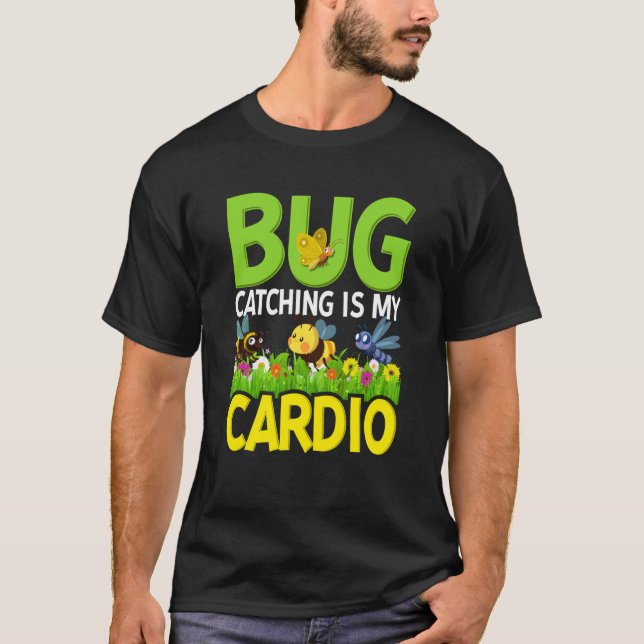 Bug Insect Science Bug Catching is my Cardio  10 T-Shirt (Front)