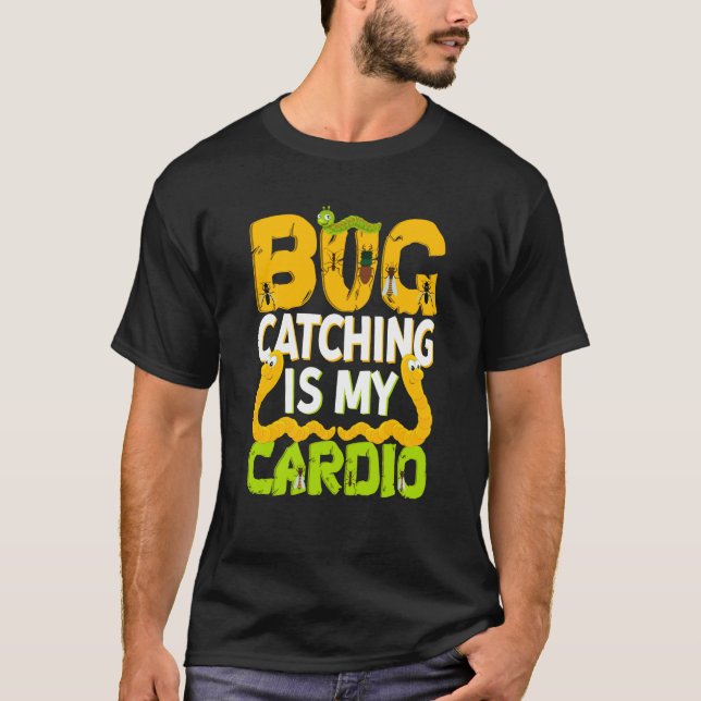 Bug Insect Science Bug Catching is my Cardio  11 T-Shirt (Front)