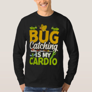 Bug  Insect Science  Bug Catching is my Cardio  11 T-Shirt