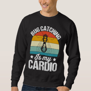 Bug Insect Science Bug Catching is my Cardio 15 Sweatshirt