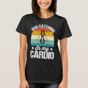 Bug Insect Science Bug Catching is my Cardio 15 T-Shirt