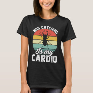 Bug  Insect Science  Bug Catching is my Cardio  16 T-Shirt