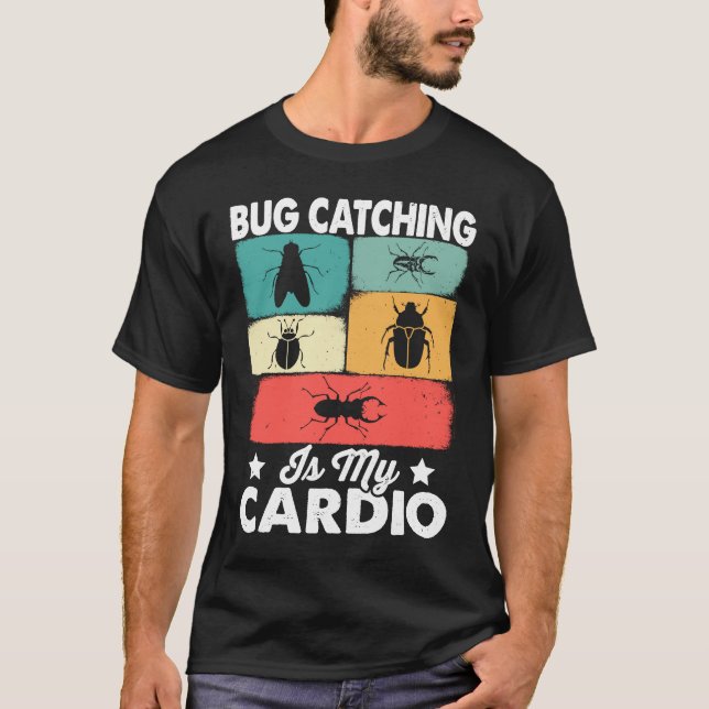 Bug  Insect Science  Bug Catching is my Cardio  17 T-Shirt (Front)