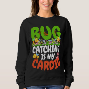 Bug  Insect Science  Bug Catching is my Cardio  22 Sweatshirt