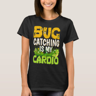 Bug  Insect Science  Bug Catching is my Cardio  3 T-Shirt