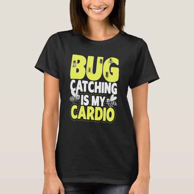 Bug Insect Science Bug Catching is my Cardio  5 T-Shirt (Front)