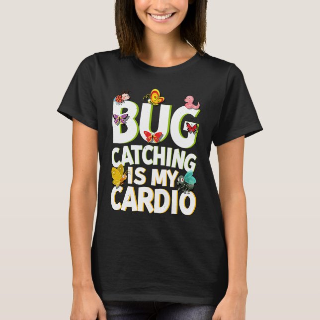 Bug  Insect Science  Bug Catching is my Cardio  5 T-Shirt (Front)