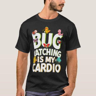 Bug  Insect Science  Bug Catching is my Cardio  5 T-Shirt