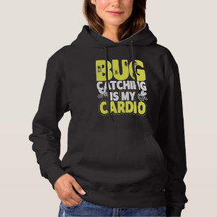 Bug  Insect Science  Bug Catching is my Cardio  6 Hoodie