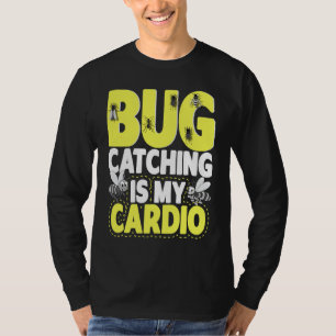 Bug  Insect Science  Bug Catching is my Cardio  6 T-Shirt