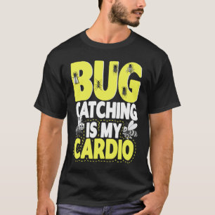 Bug  Insect Science  Bug Catching is my Cardio  6 T-Shirt