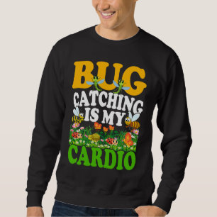 Bug  Insect Science  Bug Catching is my Cardio  7 Sweatshirt