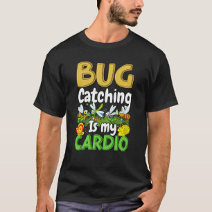 Bug Insect Science Bug Catching is my Cardio 8 T-Shirt