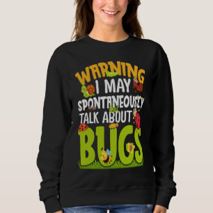 Bug  Insect Science I Talk Spontaneously About Bug Sweatshirt