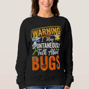Bug Insect Science I Talk Spontaneously About Bug Sweatshirt