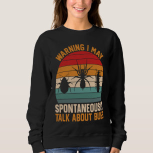 Bug Insect Science I Talk Spontaneously About Bug Sweatshirt