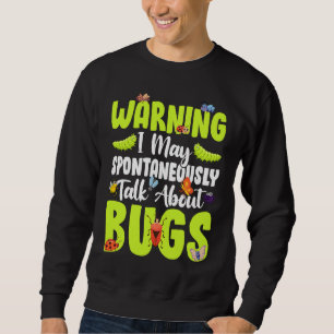 Bug  Insect Science I Talk Spontaneously About Bug Sweatshirt