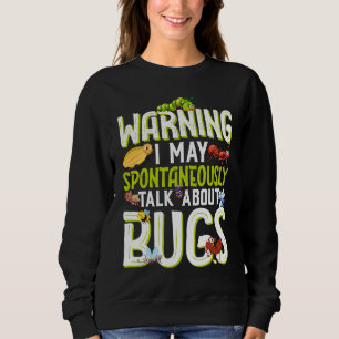 Bug Insect Science I Talk Spontaneously About Bug Sweatshirt