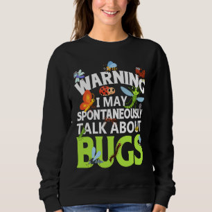 Bug Insect Science I Talk Spontaneously About Bug Sweatshirt