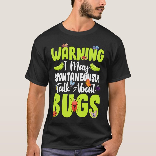Bug  Insect Science I Talk Spontaneously About Bug T-Shirt (Front)