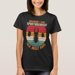 Bug  Insect Science I Talk Spontaneously About Bug T-Shirt