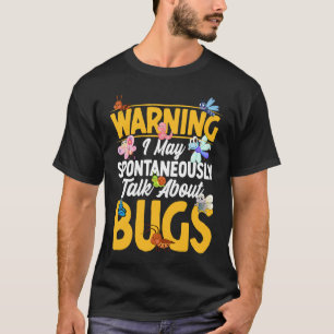 Bug Insect Science I Talk Spontaneously About Bug T-Shirt