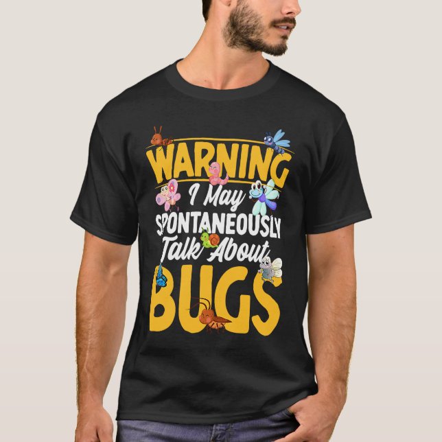 Bug  Insect Science I Talk Spontaneously About Bug T-Shirt (Front)