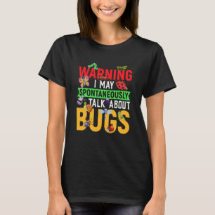 Bug Insect Science I Talk Spontaneously About Bugs T-Shirt