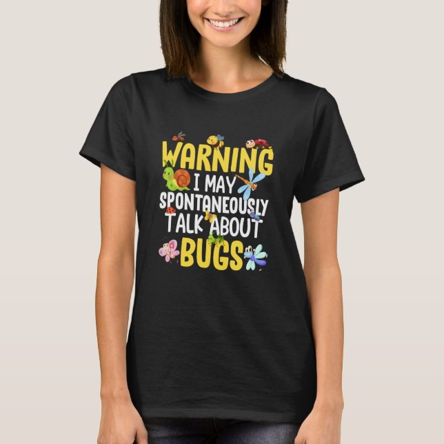 Bug Insect Science I Talk Spontaneously About Bugs T-Shirt (Front)