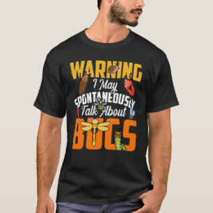 Bug Insect Science I Talk Spontaneously About Bugs T-Shirt