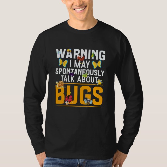Bug Insect Science I Talk Spontaneously About Bugs T-Shirt (Front)