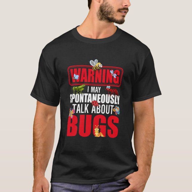 Bug Insect Science I Talk Spontaneously About Bugs T-Shirt (Front)
