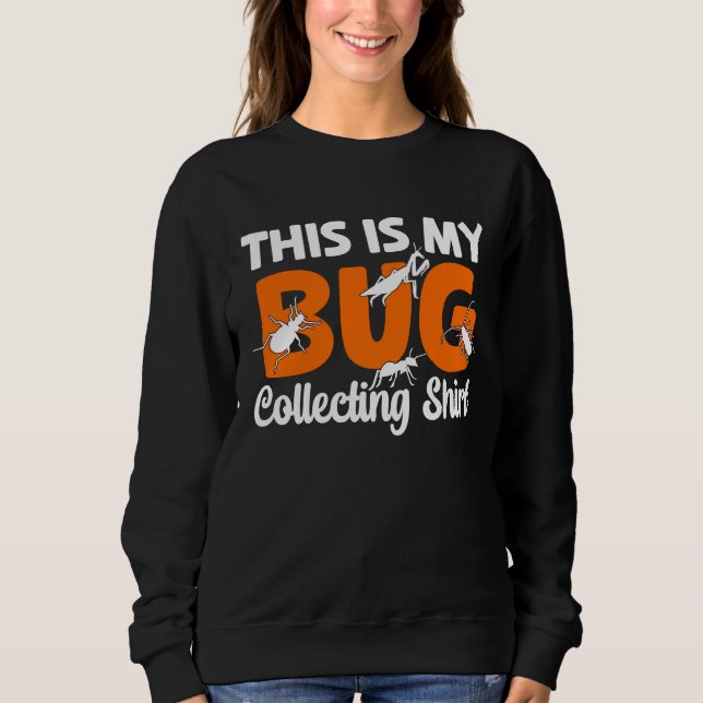 Bug  Insect Science This is My Bug Collecting Outf Sweatshirt (Front)