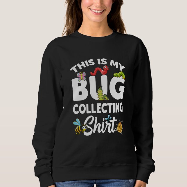 Bug Insect Science This is My Bug Collecting Outfi Sweatshirt (Front)