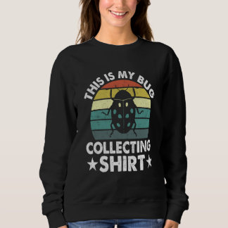Bug Insect Science This is My Bug Collecting Outfi Sweatshirt