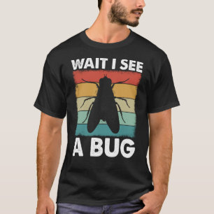 Bug Insect Science Wait I see a Bug  25 T-Shirt