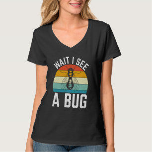 Bug Insect Science Wait I see a Bug  8 T-Shirt