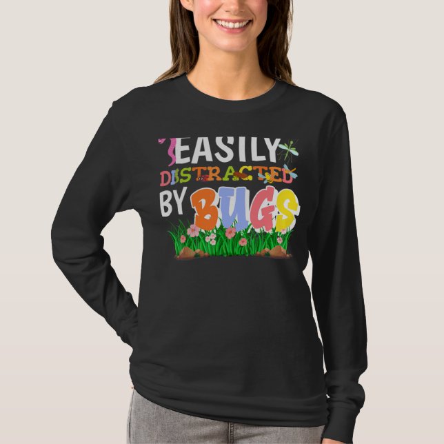Bug Insects Easily Distracted By Bugs Science T-Shirt (Front)