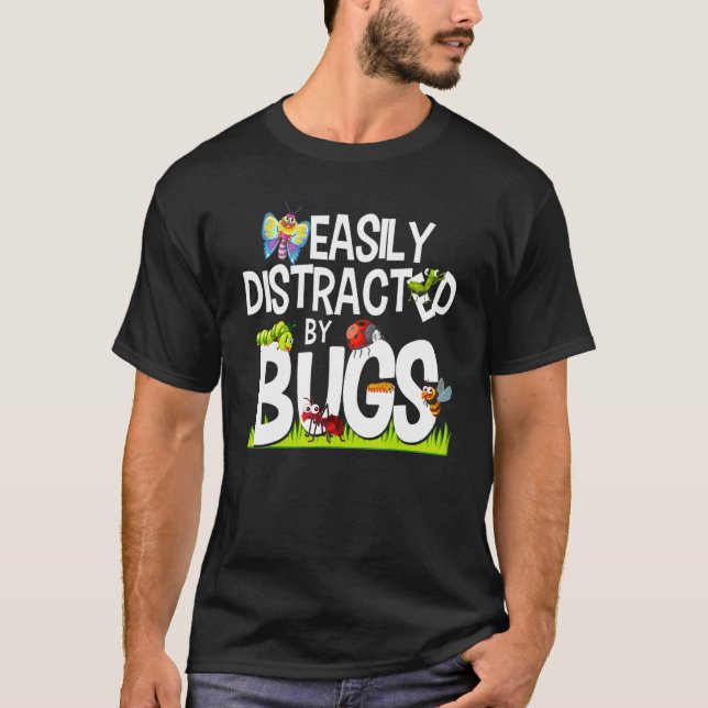 Bug Insects Easily Distracted By Bugs Science T-Shirt (Front)