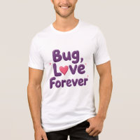 Bug Love Forever T-Shirt