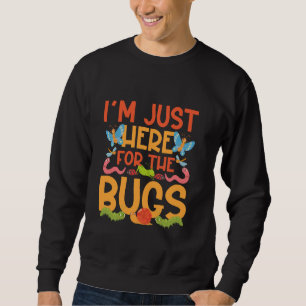 Bug Lover Insect I'm Just Here For The Bugs Sweatshirt