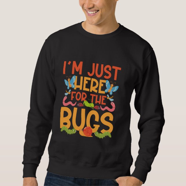Bug Lover Insect I'm Just Here For The Bugs Sweatshirt (Front)