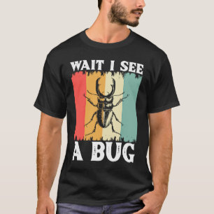 Bug Lover Insect Science Wait I see a Bug 10 T-Shirt