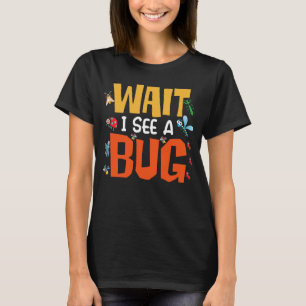 Bug Lover Insect Science Wait I see a Bug 14 T-Shirt