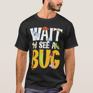 Bug Lover Insect Science  Wait I see a Bug 18 T-Shirt