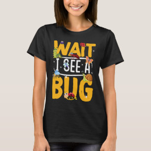 Bug Lover Insect Science  Wait I see a Bug 19 T-Shirt