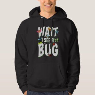 Bug Lover Insect Science  Wait I see a Bug 1 Hoodie