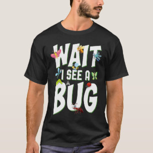 Bug Lover Insect Science  Wait I see a Bug 1 T-Shirt